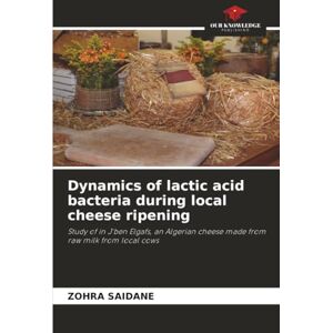 Saidane, Zohra Dynamics of lactic acid bacteria during local cheese ripening: Study of in J'ben Elgafs, an Algerian cheese made from raw milk from local cows Saidane, Zohra Dynamics of lactic acid bacteria during local cheese ripening: Study of in J'ben Elgafs, an Algerian cheese made from raw milk from local cows