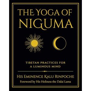 Kalu, Rinpoche The Yoga of Niguma: Tibetan Practices for a Luminous Mind Kalu, Rinpoche The Yoga of Niguma: Tibetan Practices for a Luminous Mind