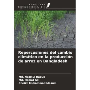 Haque, Md. Nazmul Repercusiones del cambio climático en la producción de arroz en Bangladesh Haque, Md. Nazmul Repercusiones del cambio climático en la producción de arroz en Bangladesh