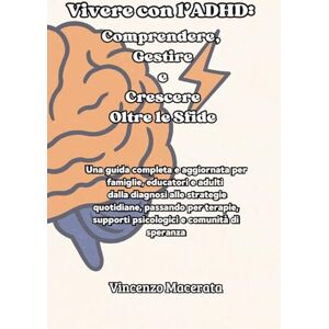 Macerata, Vincenzo Vivere con l'ADHD: Comprendere, Gestire e Crescere Oltre le Sfide: Una guida completa e aggiornata per famiglie, educatori e adulti dalla diagnosi ... supporti psicologici e comunità di speranza Macerata, Vincenzo Vivere con l'ADHD: Comprendere, Gestire e Crescere Oltre le Sfide: Una guida completa e aggiornata per famiglie, educatori e adulti dalla diagnosi ... supporti psicologici e comunità di speranza
