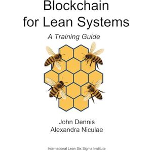 Dennis, John Blockchain for Lean Systems: A Training Guide (Blockchain Training) Dennis, John Blockchain for Lean Systems: A Training Guide (Blockchain Training)