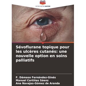 Fernández-Ginés, F. Dámaso Sévoflurane topique pour les ulcères cutanés: une nouvelle option en soins palliatifs Fernández-Ginés, F. Dámaso Sévoflurane topique pour les ulcères cutanés: une nouvelle option en soins palliatifs
