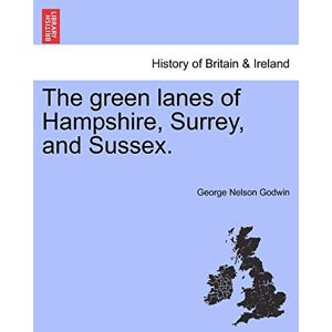 Godwin, George Nelson The Green Lanes of Hampshire, Surrey, and Sussex. Godwin, George Nelson The Green Lanes of Hampshire, Surrey, and Sussex.