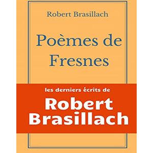 Brasillach, Robert Poèmes de Fresnes: les derniers écrits laissés par Robert Brasillach avant son exécution Brasillach, Robert Poèmes de Fresnes: les derniers écrits laissés par Robert Brasillach avant son exécution