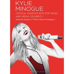 Kylie Minogue: Critical Insights into Pop Music and Media Celebrity Kylie Minogue: Critical Insights into Pop Music and Media Celebrity