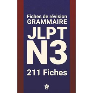 Edition, Sakura Révisions de Grammaire JLPT N3 211 fiches: 211 fiches claires et compactes pour maîtriser la grammaire du JLPT N3 partout, facilement et ... pas à ... pas à pas Série complète JLPT N5 à N1) Edition, Sakura Révisions de Grammaire JLPT N3 211 fiches: 211 fiches claires et compactes pour maîtriser la grammaire du JLPT N3 partout, facilement et ... pas à ... pas à pas Série complète JLPT N5 à N1)