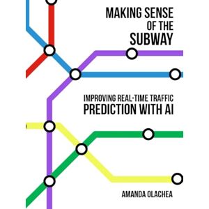 Olachea, Amanda Marie Making Sense of the Subway: Improving Real-Time Traffic Prediction for New York’s MTA through Explainable AI and Anomaly Detection Olachea, Amanda Marie Making Sense of the Subway: Improving Real-Time Traffic Prediction for New York’s MTA through Explainable AI and Anomaly Detection