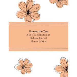 Hiddema, Aaltsje Unwrap the Year: Flower Edition: A 14-Day Guided Journal for Reflection, Release, and Mindful Colouring Hiddema, Aaltsje Unwrap the Year: Flower Edition: A 14-Day Guided Journal for Reflection, Release, and Mindful Colouring