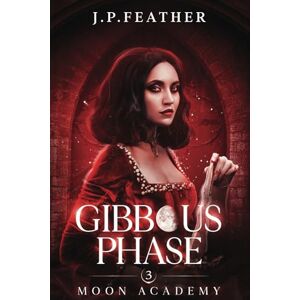 Feather, J.P. Gibbous Phase : Moon Academy Series Book 3 Feather, J.P. Gibbous Phase : Moon Academy Series Book 3