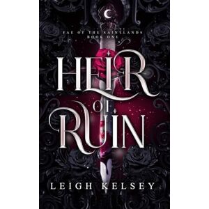 Kelsey, Leigh Heir of Ruin: 1 (Fae of The Saintlands) Kelsey, Leigh Heir of Ruin: 1 (Fae of The Saintlands)