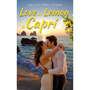 Molino, Luigi Louis Love and Lemon in Capri 1: Italian Summer Romance From Heartbreak and Despair to Love in Capri (Love and Lemon in Capri, Italian Summer Romance Novel) Molino, Luigi Louis Love and Lemon in Capri 1: Italian Summer Romance From Heartbreak and Despair to Love in Capri (Love and Lemon in Capri, Italian Summer Romance Novel)