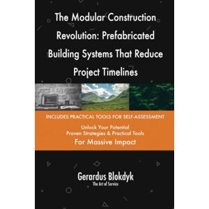 Gerardus Blokdyk - The Art of Service The Modular Construction Revolution: Prefabricated Building Systems That Reduce Project Timelines Gerardus Blokdyk - The Art of Service The Modular Construction Revolution: Prefabricated Building Systems That Reduce Project Timelines