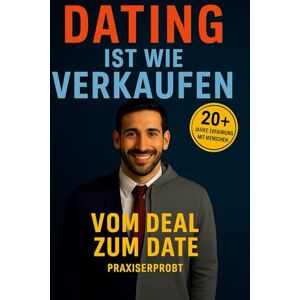 Okutun, von Murat Dating ist wie Verkaufen – Flirten mit Verkaufspsychologie: Wie du mit Haltung, Präsenz und Mut im Leben gewinnst Okutun, von Murat Dating ist wie Verkaufen – Flirten mit Verkaufspsychologie: Wie du mit Haltung, Präsenz und Mut im Leben gewinnst