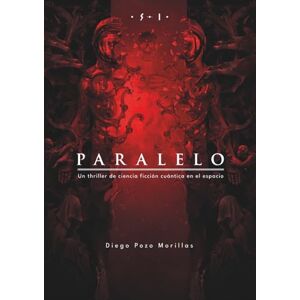 Pozo Morillas, Diego Paralelo: Un thriller ilustrado de ciencia ficción cuántica y terror espacial Pozo Morillas, Diego Paralelo: Un thriller ilustrado de ciencia ficción cuántica y terror espacial