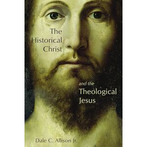 Allison Jr., Dale C. The Historical Christ and the Theological Jesus Allison Jr., Dale C. The Historical Christ and the Theological Jesus