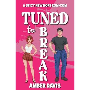 Davis, Amber Tuned To Break: A Spicy New Hope World Rom-Com Davis, Amber Tuned To Break: A Spicy New Hope World Rom-Com