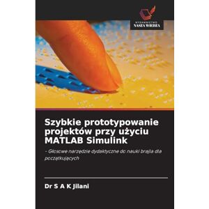 Jilani, Dr S A K Szybkie prototypowanie projektów przy użyciu MATLAB Simulink: G¿osowe narz¿dzie dydaktyczne do nauki brajla dla pocz¿tkuj¿cych Jilani, Dr S A K Szybkie prototypowanie projektów przy użyciu MATLAB Simulink: G¿osowe narz¿dzie dydaktyczne do nauki brajla dla pocz¿tkuj¿cych