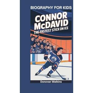 Watkins, Donovan CONNOR MCDAVID: The Fastest Stick on Ice- Biography for kids Watkins, Donovan CONNOR MCDAVID: The Fastest Stick on Ice- Biography for kids