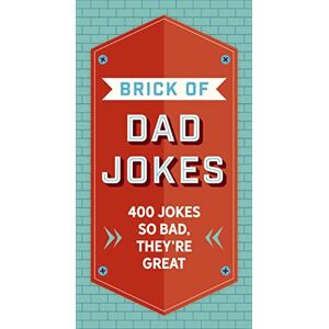 Editors of Cider Mill Press The Brick of Dad Jokes: Ultimate Collection of Cringe-Worthy Puns and One-Liners Editors of Cider Mill Press The Brick of Dad Jokes: Ultimate Collection of Cringe-Worthy Puns and One-Liners