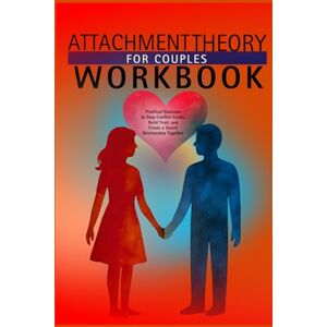 Lewis, Christopher ATTACHMENT THEORY FOR COUPLES WORKBOOK: Practical Exercises to Stop Conflict Cycles, Build Trust, and Create a Secure Relationship Together Lewis, Christopher ATTACHMENT THEORY FOR COUPLES WORKBOOK: Practical Exercises to Stop Conflict Cycles, Build Trust, and Create a Secure Relationship Together