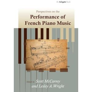 Wright, Lesley A. Perspectives on the Performance of French Piano Music Wright, Lesley A. Perspectives on the Performance of French Piano Music