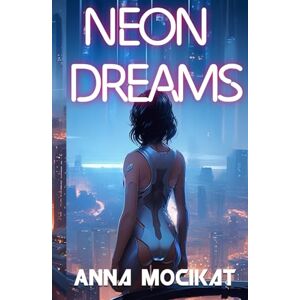 Mocikat, Anna Neon Dreams: A Cyberpunk Detective Thriller (There's no Murder in Paradise) Mocikat, Anna Neon Dreams: A Cyberpunk Detective Thriller (There's no Murder in Paradise)