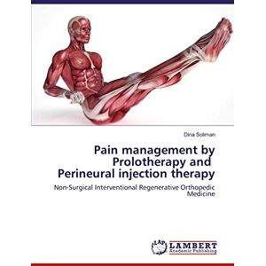 Soliman, Dina Pain management by Prolotherapy and Perineural injection therapy: Non-Surgical Interventional Regenerative Orthopedic Medicine Soliman, Dina Pain management by Prolotherapy and Perineural injection therapy: Non-Surgical Interventional Regenerative Orthopedic Medicine