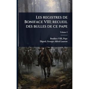 Les registres de Boniface VIII; recueil des bulles de ce pape Les registres de Boniface VIII; recueil des bulles de ce pape