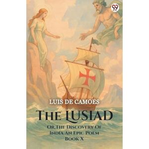 Camoes, Luis De The LusiadOr The Discovery Of India An Epic Poem Book X (Edition1) Camoes, Luis De The LusiadOr The Discovery Of India An Epic Poem Book X (Edition1)