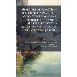 Gusta, Francisco MÃ(c)moires de SÃ(c)bastien-Joseph de Carvalho et MÃ(c)lo, comte d'Oeyras, marquis de Pombal, secrÃ(c)taire d'etat & premier ministre du roi de Portugal Joseph I Gusta, Francisco MÃ(c)moires de SÃ(c)bastien-Joseph de Carvalho et MÃ(c)lo, comte d'Oeyras, marquis de Pombal, secrÃ(c)taire d'etat & premier ministre du roi de Portugal Joseph I