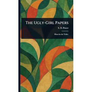 Power, S D (Susan Dunning) The Ugly-Girl Papers Power, S D (Susan Dunning) The Ugly-Girl Papers