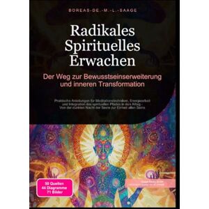 M. L. Saage, Boreas De. Radikales Spirituelles Erwachen: Der Weg zur Bewusstseinserweiterung und inneren Transformation M. L. Saage, Boreas De. Radikales Spirituelles Erwachen: Der Weg zur Bewusstseinserweiterung und inneren Transformation