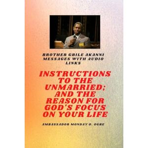 Akanni, Gbile Brother Gbile Akanni Messages with Audio links Instructions To The Unmarried; and The Reason For God's Focus On Your Life Akanni, Gbile Brother Gbile Akanni Messages with Audio links Instructions To The Unmarried; and The Reason For God's Focus On Your Life