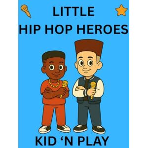 Publishing, Semi-Stable Kid 'n Play: Little Hip Hop Heroes Publishing, Semi-Stable Kid 'n Play: Little Hip Hop Heroes