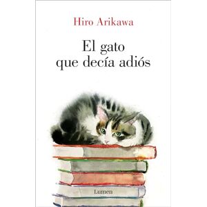 Arikawa, Hiro El Gato Que Decía Adiós / The Goodbye Cat (Narrativa) Arikawa, Hiro El Gato Que Decía Adiós / The Goodbye Cat (Narrativa)