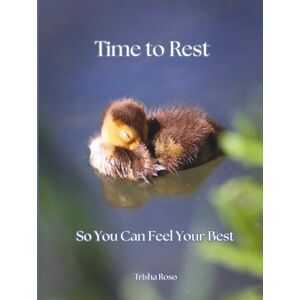 Roso, Trisha Time to Rest: So You Can Feel Your Best Roso, Trisha Time to Rest: So You Can Feel Your Best