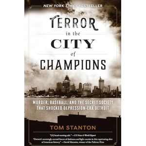 Stanton Terror in the City of Champions: Murder, Baseball, and the Secret Society that Shocked Depression-era Detroit Stanton Terror in the City of Champions: Murder, Baseball, and the Secret Society that Shocked Depression-era Detroit