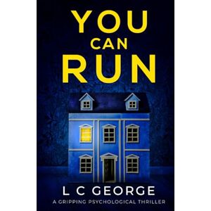 George, L C You Can Run: a gripping psychological thriller George, L C You Can Run: a gripping psychological thriller
