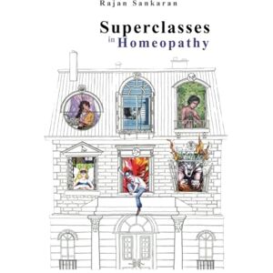 Sankaran, Dr. Rajan Superclasses in Homeopathy Sankaran, Dr. Rajan Superclasses in Homeopathy