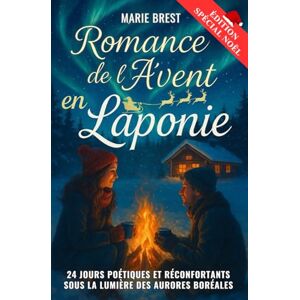 Brest, Marie Romance de l'avent en Laponie: Un roman d’hiver en 24 jours, entre secrets, amour et renaissance sous les aurores boréales. Une histoire poétique de ... avec un chocolat chaud au coin du feu Brest, Marie Romance de l'avent en Laponie: Un roman d’hiver en 24 jours, entre secrets, amour et renaissance sous les aurores boréales. Une histoire poétique de ... avec un chocolat chaud au coin du feu