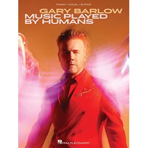 Gary Barlow : Music Played By Humans Piano, Vocal and Guitar Gary Barlow : Music Played By Humans Piano, Vocal and Guitar