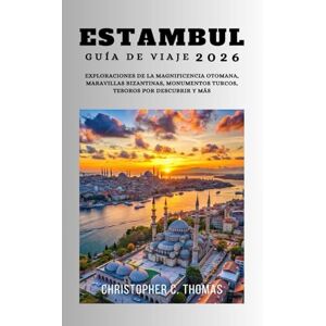 Thomas, Christopher C. Estambul Guía de viaje 2026: Exploraciones de la magnificencia otomana, maravillas bizantinas, monumentos turcos, tesoros por descubrir y más Thomas, Christopher C. Estambul Guía de viaje 2026: Exploraciones de la magnificencia otomana, maravillas bizantinas, monumentos turcos, tesoros por descubrir y más