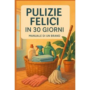 Celeste, Aurora PULIZIE FELICI IN 30 GIORNI": Perfetto per chi cerca soluzioni pratiche , checklist e trucchi veloci (Casa felice in 30 giorni) Celeste, Aurora PULIZIE FELICI IN 30 GIORNI": Perfetto per chi cerca soluzioni pratiche , checklist e trucchi veloci (Casa felice in 30 giorni)