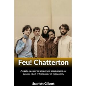 Gilbert, Scarlett Feu ! Chatterton – Le son de la révolution: Plongée au cœur du groupe qui a transformé les paroles en art et la musique en expression. Gilbert, Scarlett Feu ! Chatterton – Le son de la révolution: Plongée au cœur du groupe qui a transformé les paroles en art et la musique en expression.