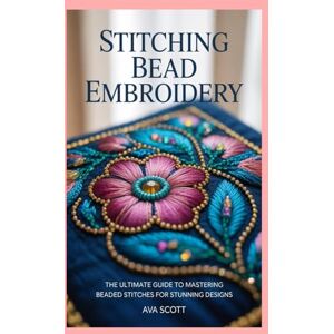 Scott Stitching Bead Embroidery: The Ultimate Guide to Mastering Beaded Stitches for Stunning Designs Scott Stitching Bead Embroidery: The Ultimate Guide to Mastering Beaded Stitches for Stunning Designs