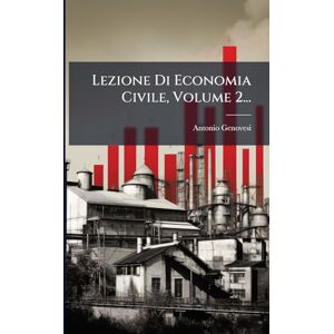 Genovesi, Antonio Lezione Di Economia Civile, Volume 2... Genovesi, Antonio Lezione Di Economia Civile, Volume 2...