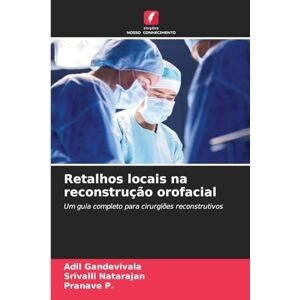 Gandevivala, Adil Retalhos locais na reconstrução orofacial: Um guia completo para cirurgiões reconstrutivos Gandevivala, Adil Retalhos locais na reconstrução orofacial: Um guia completo para cirurgiões reconstrutivos