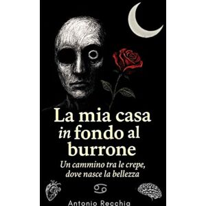 Recchia, Antonio La mia casa in fondo al burrone: Un cammino tra le crepe, dove nasce la bellezza Recchia, Antonio La mia casa in fondo al burrone: Un cammino tra le crepe, dove nasce la bellezza