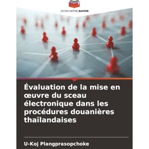 Plangprasopchoke, U-Koj Évaluation de la mise en œuvre du sceau électronique dans les procédures douanières thaïlandaises Plangprasopchoke, U-Koj Évaluation de la mise en œuvre du sceau électronique dans les procédures douanières thaïlandaises
