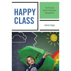 Rowman & Littlefield Publishers Happy Class: The Practical Guide to Classroom Management Rowman & Littlefield Publishers Happy Class: The Practical Guide to Classroom Management